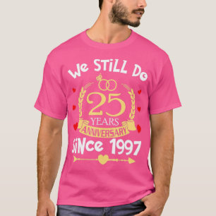 25th Wedding Anniversary We Still Do 25 Year Since T-Shirt