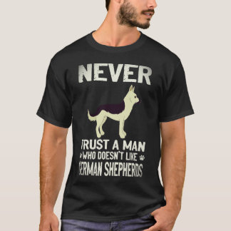 26 Never Trust A Man Who Doesn't Like German Sheph T-Shirt