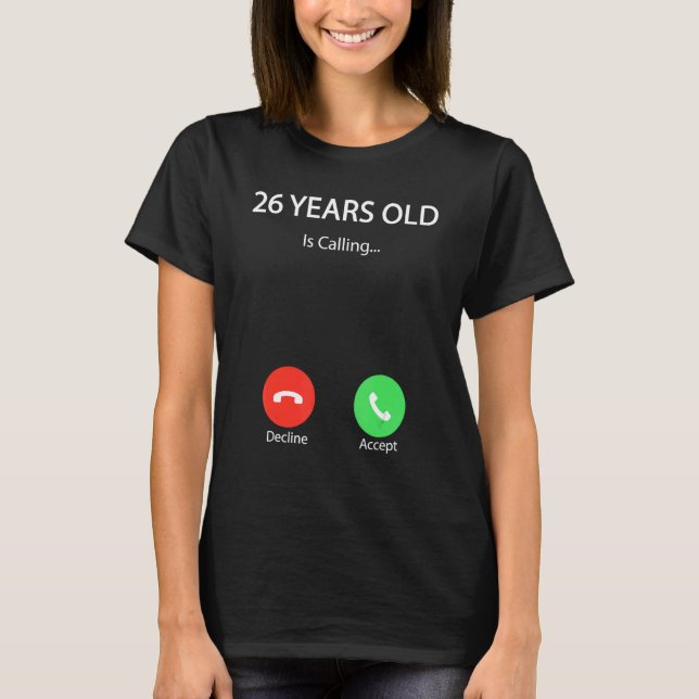 26 Years Old Is Calling  Cute Happy 26th Birthday  T-Shirt (Front)