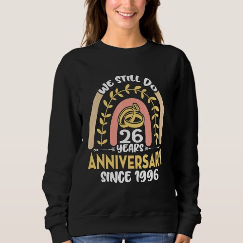 26th Anniversary We Still Do 26 Years Since 1996 R Sweatshirt