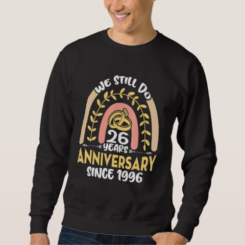 26th Anniversary We Still Do 26 Years Since 1996 R Sweatshirt