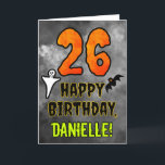 26th Birthday: Eerie Halloween Theme   Custom Name Card<br><div class="desc">The front of this spooky and scary Hallowe’en themed birthday greeting card design features a large number “26”. It also features the message “HAPPY BIRTHDAY, ”, and an editable name. There are also depictions of a bat and a ghost on the front. The inside features a personalized birthday greeting message,...</div>