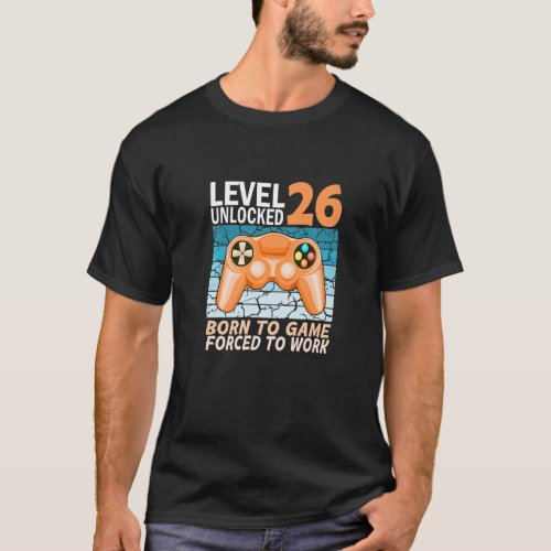 26th birthday gamer forced to work  T_Shirt