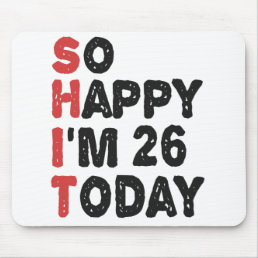 26th Birthday So Happy I&#39;m 26 Today Gift Funny Mouse Pad