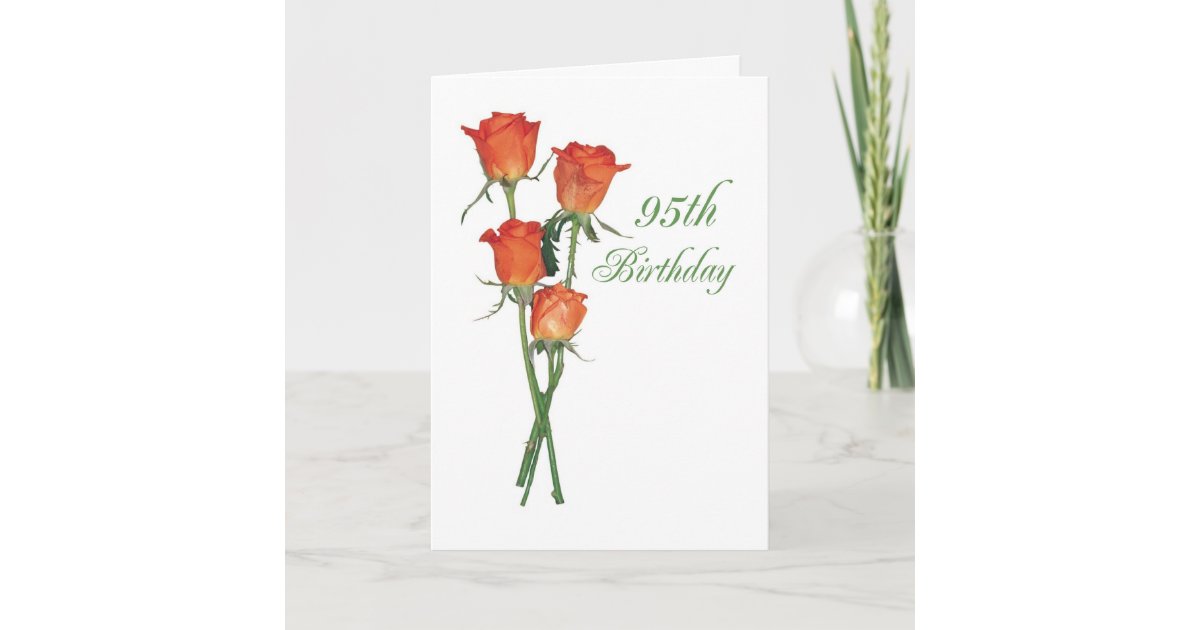 2723 Happy 95th Birthday Orange Roses Card Zazzle Com Roses are of the genus rosa within the family rosaceae. zazzle