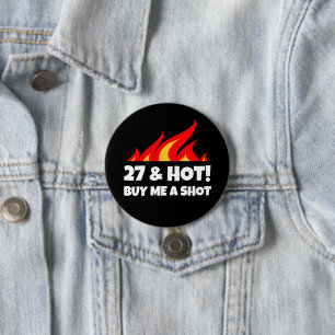 27 & Hot Buy Me A Shot fire flame Birthday buttons
