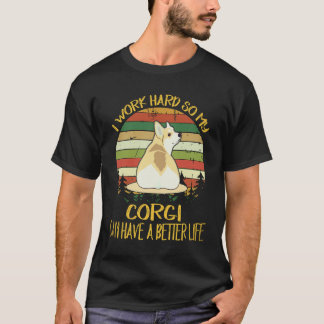 27 I Work Hard So My Corgi Can Have A Better Life T-Shirt
