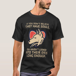 27 If You Don't Believe They Have Souls You Haven' T-Shirt
