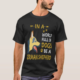 27 In A World Full Of Dogs Be A German Shepherd T-Shirt