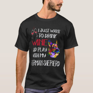 27 Just Want To Drink Wine And Play With My German T-Shirt
