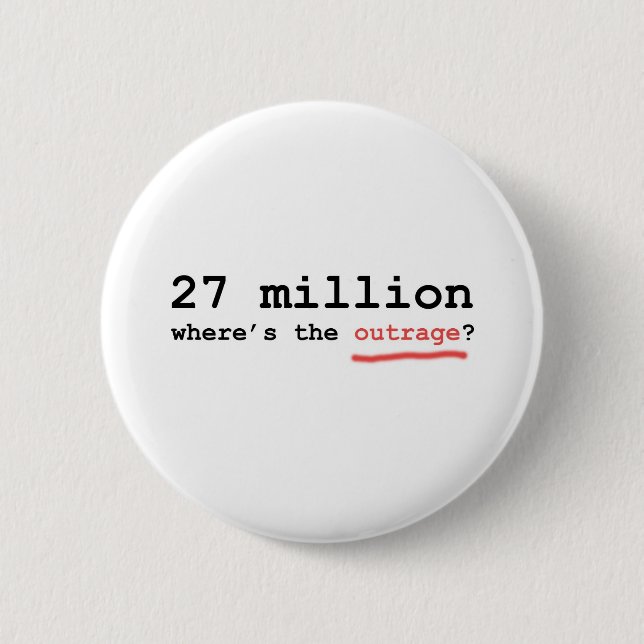 27 million - where's the outrage? button (Front)