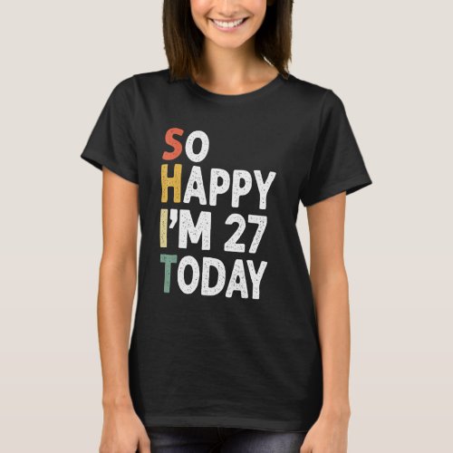 27 Years Old Birthday Vintage So Happy Im 27 Today T_Shirt