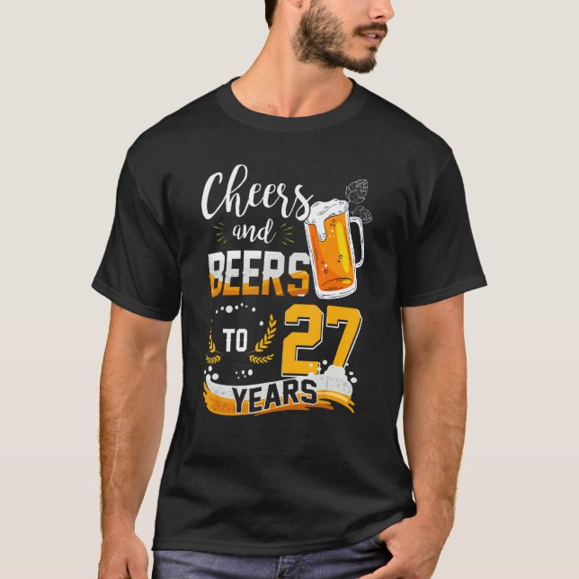 27th Birthday Cheers And Beers To 27 Years Born In T-Shirt (Front)