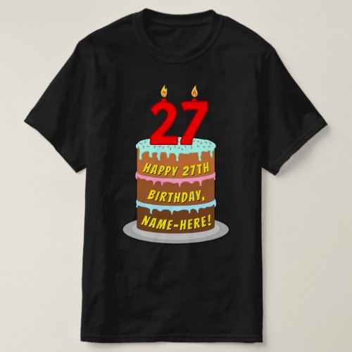 27th Birthday  Fun Cake  Candles w Custom Name T_Shirt