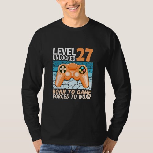 27th birthday gamer forced to work 1 T_Shirt