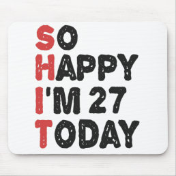 27th Birthday So Happy I&#39;m 27 Today Gift Funny Mouse Pad