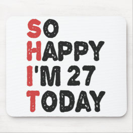 27th Birthday So Happy I'm 27 Today Gift Funny Mouse Pad