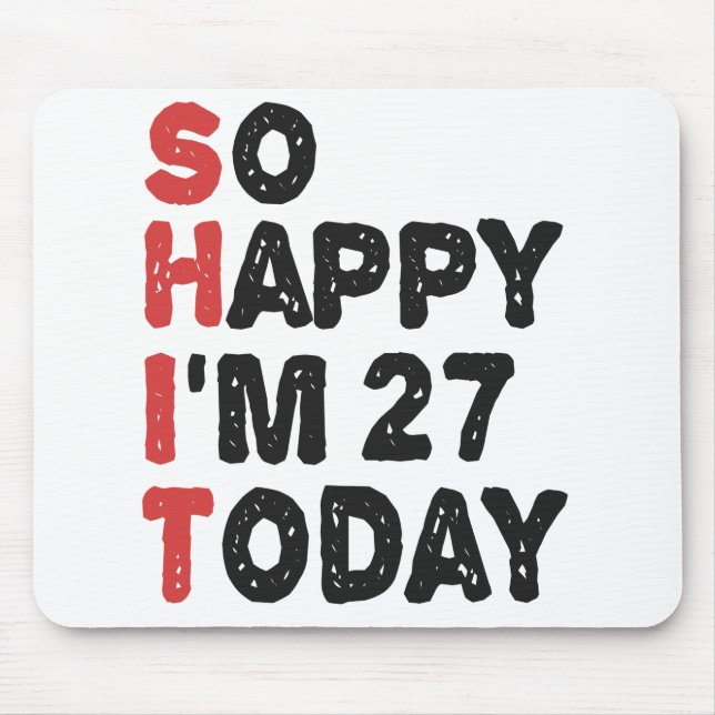 27th Birthday So Happy I'm 27 Today Gift Funny Mouse Pad (Front)