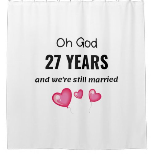 27th Wedding Anniversary Funny Gift for Him or Her Shower Curtain