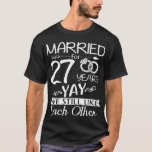 27th Wedding Anniversary. Married For 27 Years T-Shirt<br><div class="desc">27 years wedding anniversary outfit for couples! 27th Wedding Anniversary  for husband and wife married in 1993. A lovely gift for couples or partners who is celebrating their anniversary.</div>