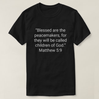 28. “Blessed are the peacemakers, for they will be T-Shirt