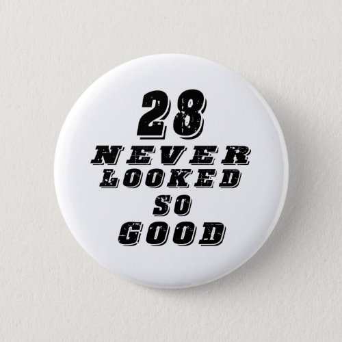 28 never looked so good pinback button