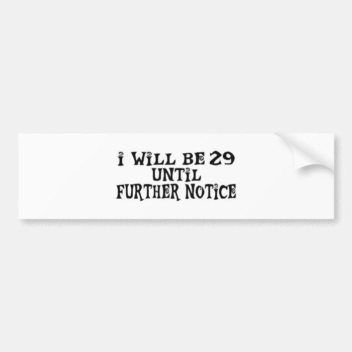 29 till further notice bumper sticker