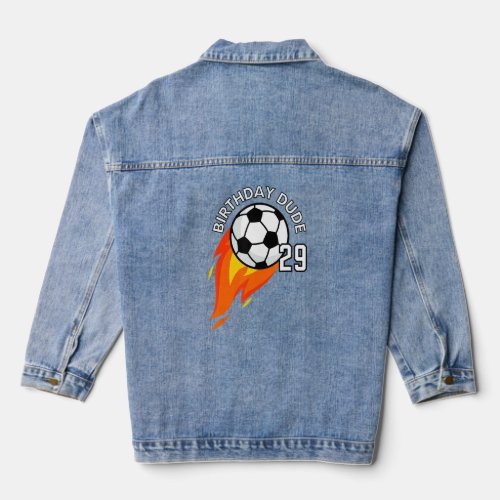 29 Year Old 29th Birthday Dude Flame Soccer Party  Denim Jacket