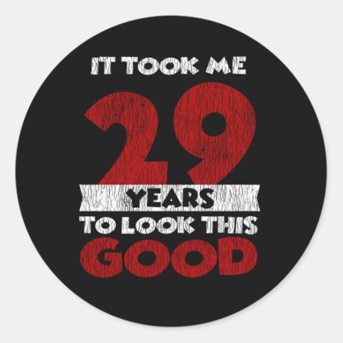 29 Year Old Bday Took Me Look Good 29th Birthday Classic Round Sticker