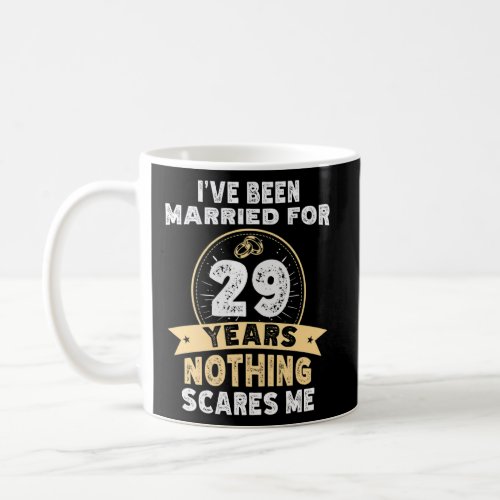 29 years wedding anniversary nothing scares me  coffee mug
