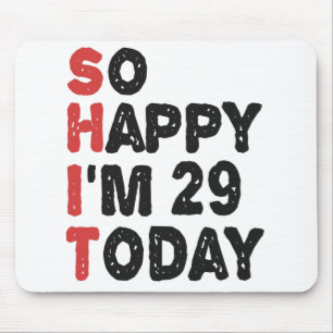 29th Birthday So Happy I'm 29 Today Gift Funny Mouse Pad