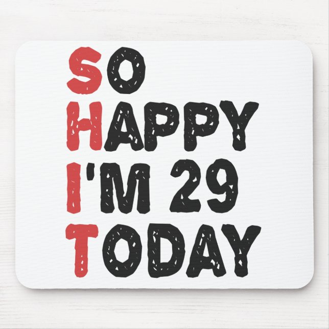 29th Birthday So Happy I'm 29 Today Gift Funny Mouse Pad (Front)
