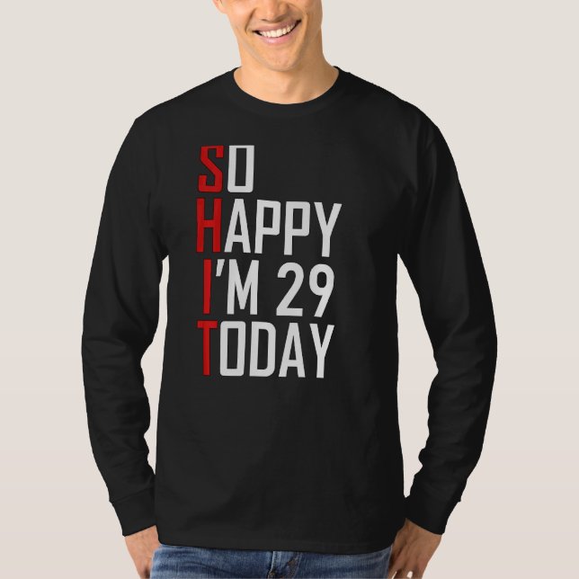 29th Birthday So Happy I'm 29 Years Old Gag T-Shirt (Front)
