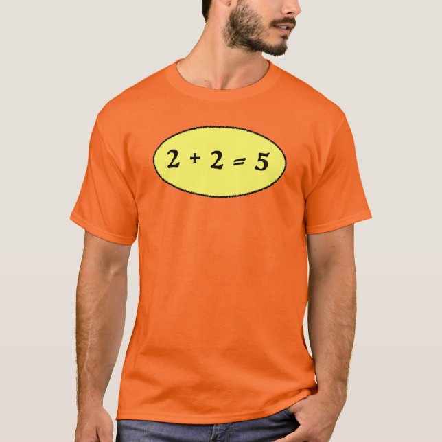 2 + 2 = 5 T-Shirt (Front)
