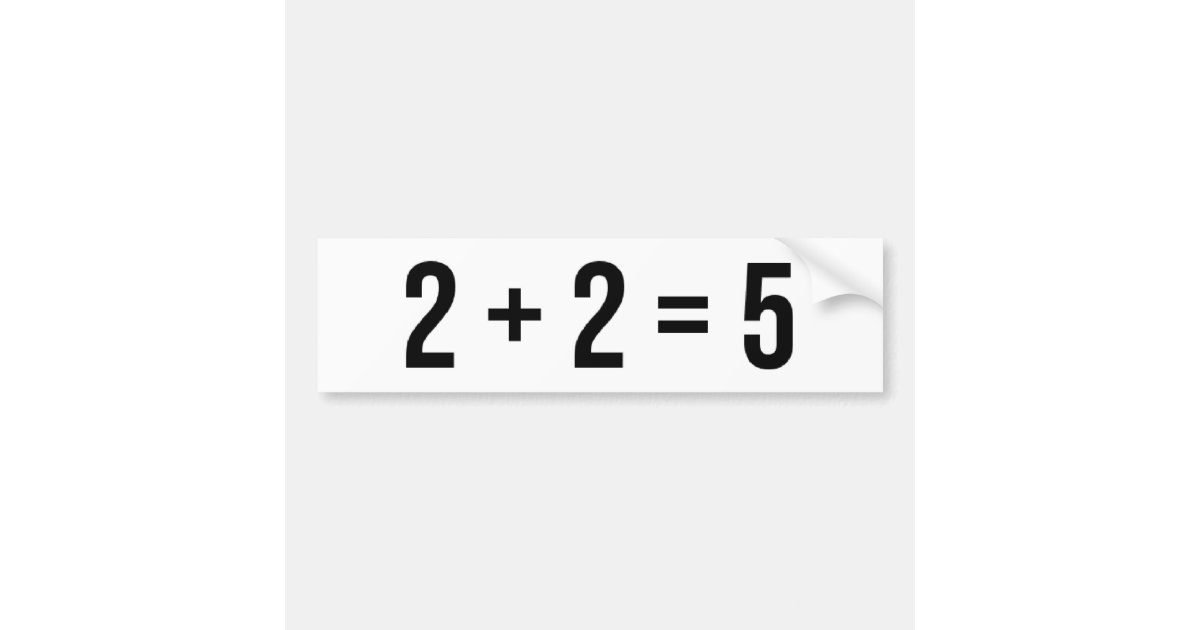 2 + 2 5 (Two Two Equals Five) Humour Funny Bumper | Zazzle