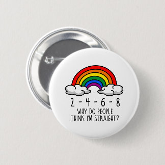 2 4 6 8 Why do people think I'm straight Button