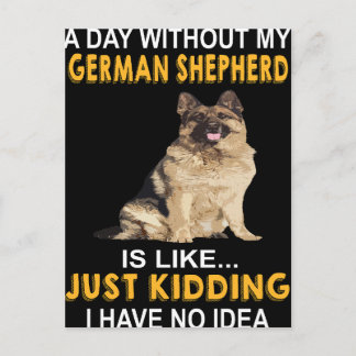 2 A Day Without My German Shepherd Is Like Just Ki Postcard