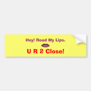 2 Close! Bumper Sticker