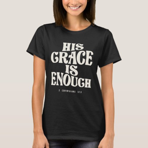 2 Corinthians 129 His Grace is Enough _ Christian T_Shirt