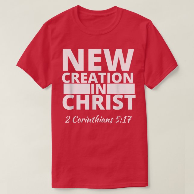 2 Corinthians 517 New Creation In Christ  T-Shirt (Design Front)