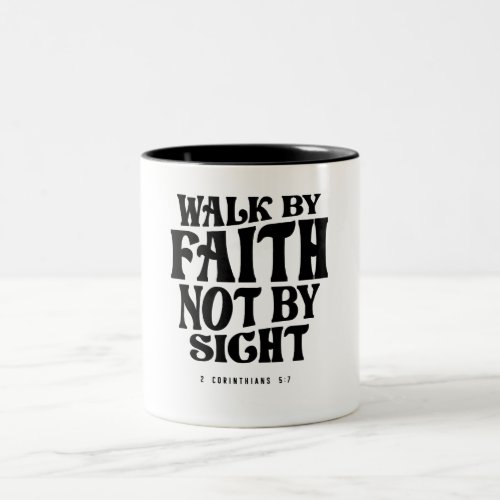 2 Corinthians 57 Walk by Faith _ Christian Quote Two_Tone Coffee Mug