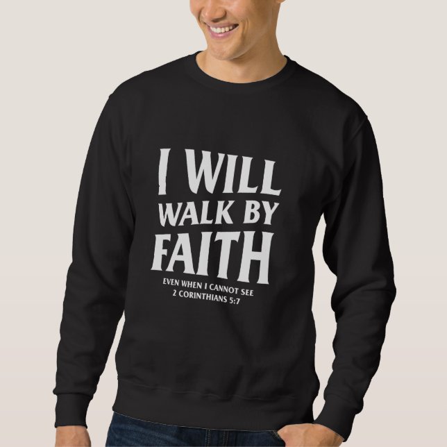 2 Corinthians I Will Walk By Faith Sweatshirt (Front)