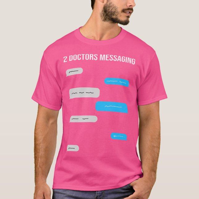 2 Doctors Messaging Funny Text Message Chat Bubble T-Shirt (Front)
