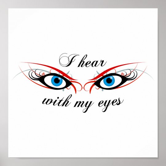 2 EYES I hear with my eyes Poster | Zazzle.com