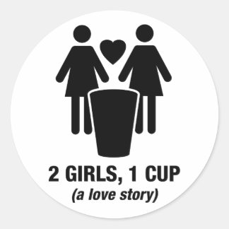 2 girls one cup - 2girls1cup - funny tee classic round sticker