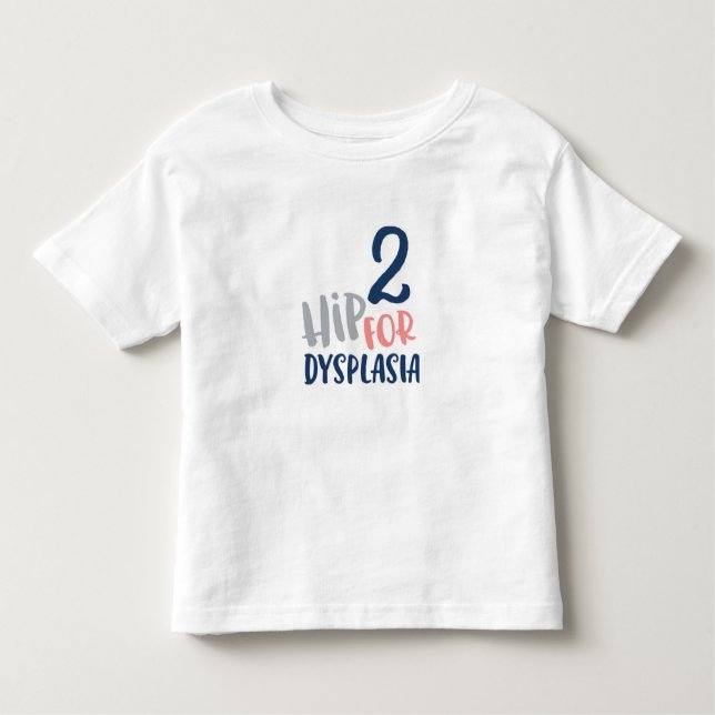 2 Hip for Dysplasia typography Toddler T-shirt (Front)