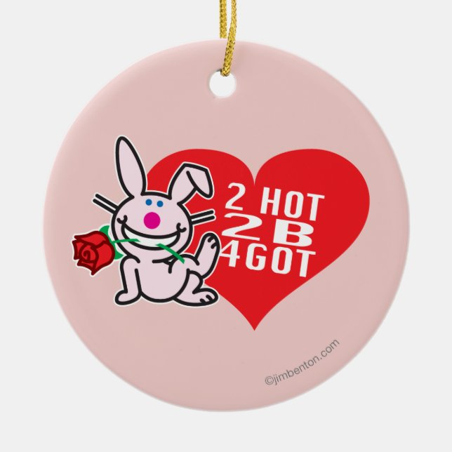 2 Hot 2 B 4Got Ceramic Ornament (Front)