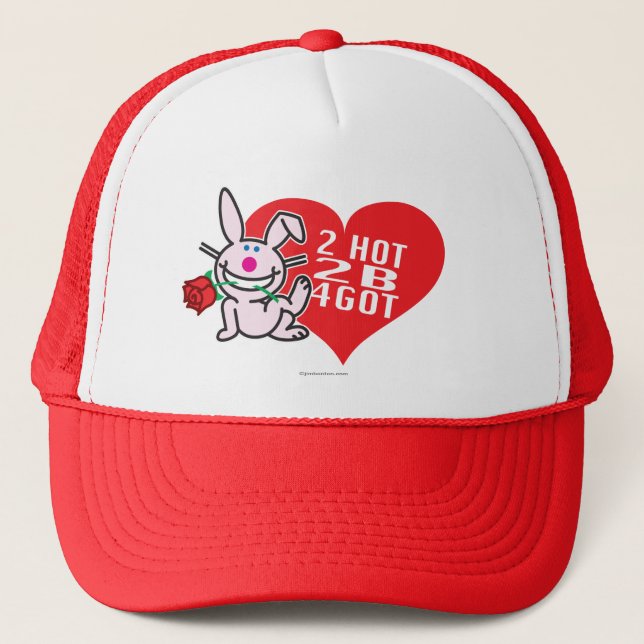 2 Hot 2 B 4Got Trucker Hat (Front)