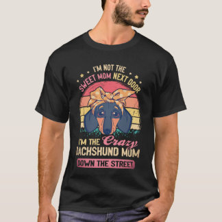 2 I'm Not The Sweet Mom Next Door I'm The Crazy Da T-Shirt