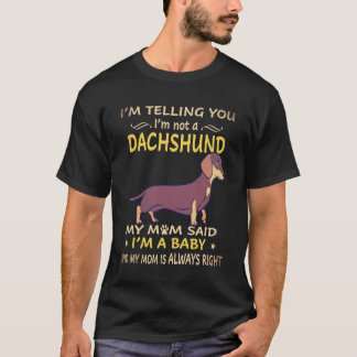 2 I'm Telling You I'm Not A Dachshund My Mom Said  T-Shirt